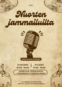 Retroposteri.Seepia värit. elänurkissa vinyylejä ja alanurkissa nuotteja. Keskellä mikrofini. Tekstit: Etnut Nuorten jammailuilta. www.etnut.fi/jamit. 14.09.2024
16.00 - 18.00.
9.11.2024
17.00 - 19.00
avoin lava, yhteislaulua, 
livekaraoke  ja Herran sanaa

Tuu messiin halusit sitten, 
soittaa, laulaa tai vain kuunnella.