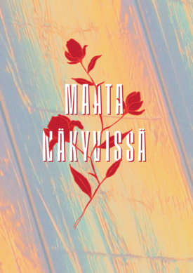 Pastellinsävyinen tausta, jossa vaalean oranssia, sinistä ja violettia muistuttava liukuväri. Keskellä kuvaa kulkee pystysuuntainen punainen siluettikuva kukkivasta kasvista. Sen päällä valkoisella ja punaisella varjostetulla tekstillä lukee 'MAATA NÄKYVISSÄ', ja teksti on jaettu kahteen riviin kukkavarren lomaan