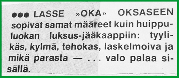 Lappu, jossa on teksti: Lasse "Oka" Oksaseen sopivat samat määreet kuin huippuluokan luksus-jääkaappiin: tyylikäs, kylmä, tehokas, laskelmoiva ja mikä parasta – ...valo palaa sisällä.
