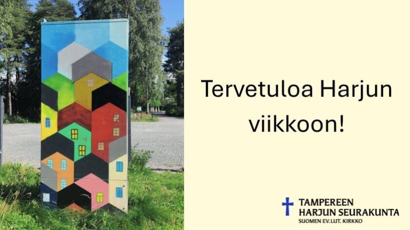 Vasemmalla kuva sähkökaapista, johon maalattu värikkäitä taloja. Taustalla parkkipaikkaa ja vihreää luontoa. Oikealla vaalealla pohjalla teksti Tervetuloa Harjun viikkoon! sekä Harjun logo.